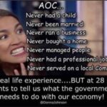 boomer memes Political, AOC, Trump, OC, Saint Ronnie, No text: •AOQ Never had a child Never been married , ran a business bought a home Never managed people —z...ÄNever had a professional job Never served on a local Committee No real life experience....BUT at 28 she wants to tell us what the government needs to do with our economy! @DonnaJohnson  Political, AOC, Trump, OC, Saint Ronnie, No