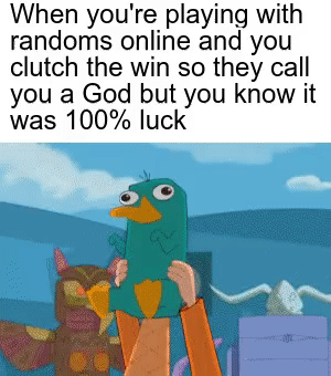Dank, Smite, Reddit, Perry, TF2, Overwatch Dank Memes Dank, Smite, Reddit, Perry, TF2, Overwatch text: When you're playing with randoms online and you clutch the win so they call you a God but you know it was 100% luck 