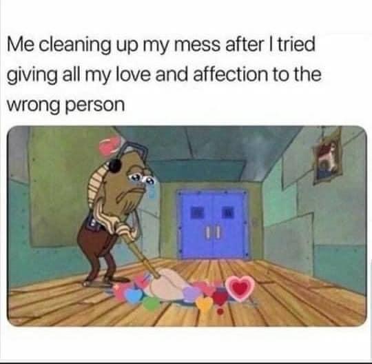 Spongebob, HS, Secret Santa Party, Resist Spongebob Memes Spongebob, HS, Secret Santa Party, Resist text: Me cleaning up my mess after I tried giving all my love and affection to the wrong person 