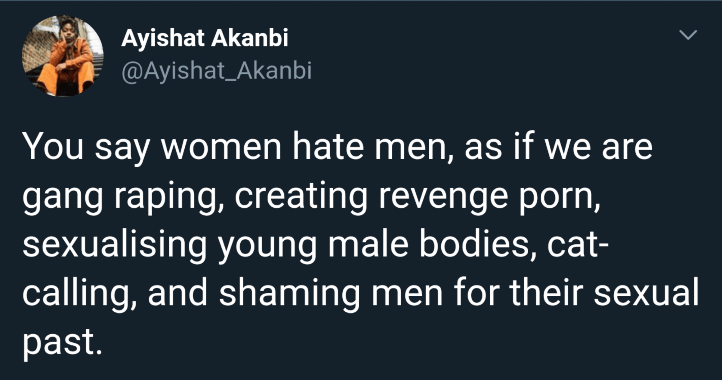 Women, Men, Syrian, No feminine memes Women, Men, Syrian, No text: Ayishat Akanbi @Ayishat_Akanbi You say women hate men, as if we are gang raping, creating revenge porn, sexualising young male bodies, cat- calling, and shaming men for their sexual past. 