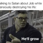 Christian Memes Christian, Job, Satan text: God talking to Satan about Job while simultaneously destroying his life: He