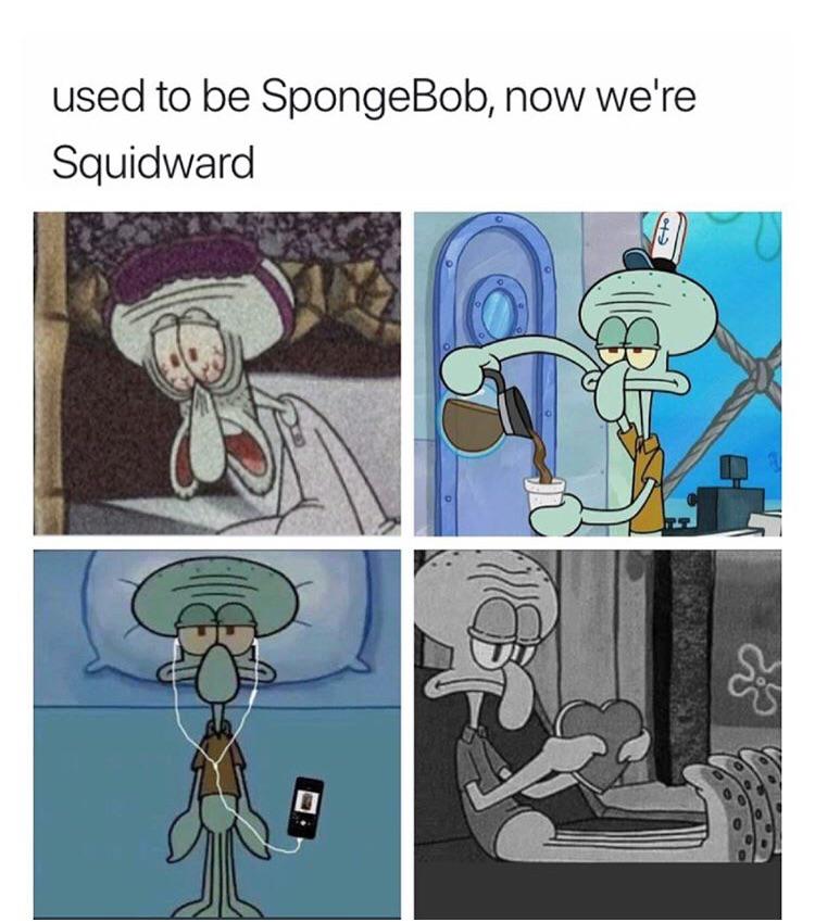 Spongebob, Squidward, Spongebob, Patrick, SpongeBob, Phone Spongebob Memes Spongebob, Squidward, Spongebob, Patrick, SpongeBob, Phone text: used to be SpongeBob, now we're Squidward 