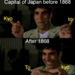 History Memes History, Tokyo, Kyoto, Japanese, Edo, Akshay Kumar text: Capital of Japan before 1868 Kyo After 1868 kyo  History, Tokyo, Kyoto, Japanese, Edo, Akshay Kumar