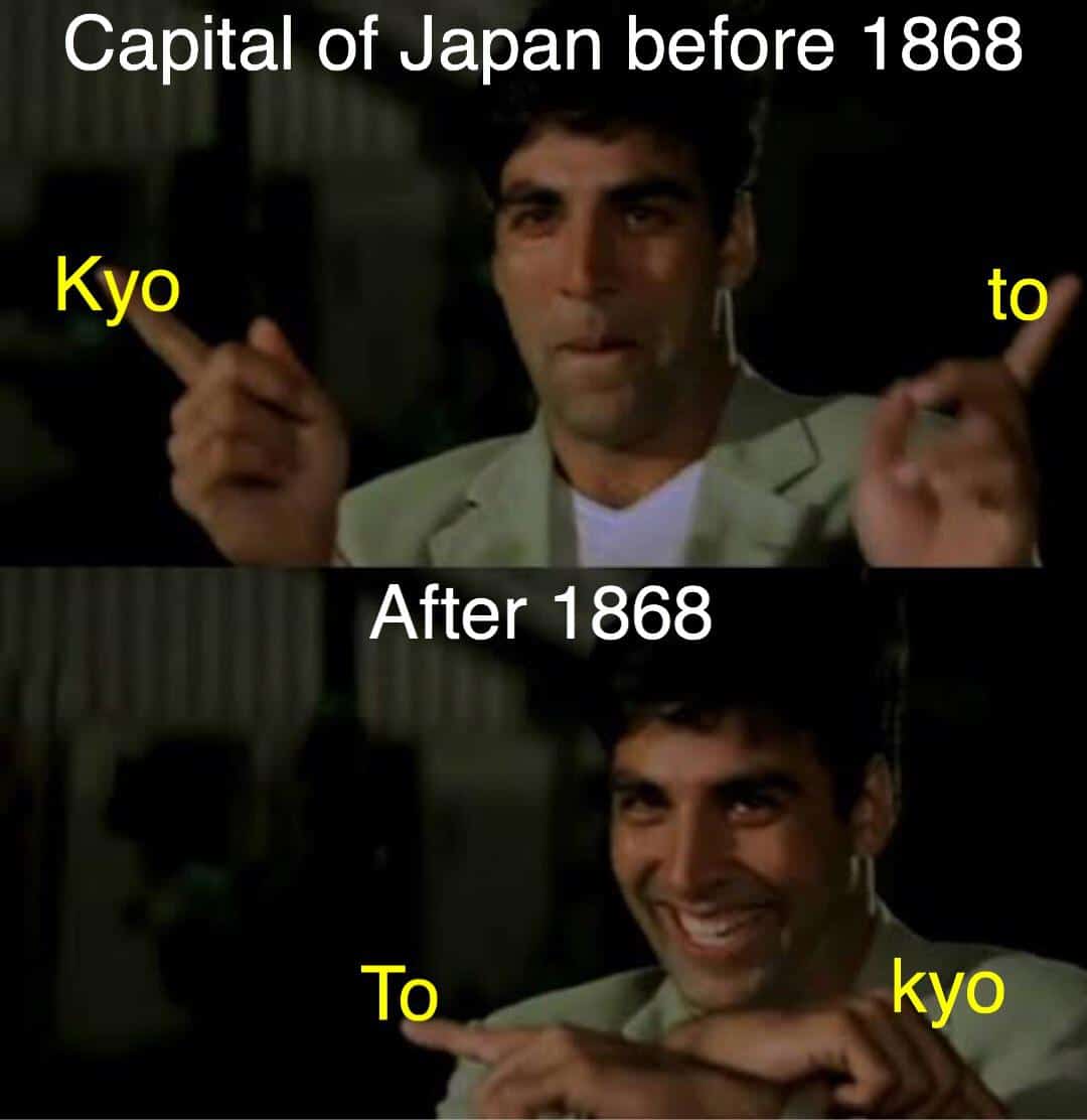 History, Tokyo, Kyoto, Japanese, Edo, Akshay Kumar History Memes History, Tokyo, Kyoto, Japanese, Edo, Akshay Kumar text: Capital of Japan before 1868 Kyo After 1868 kyo 
