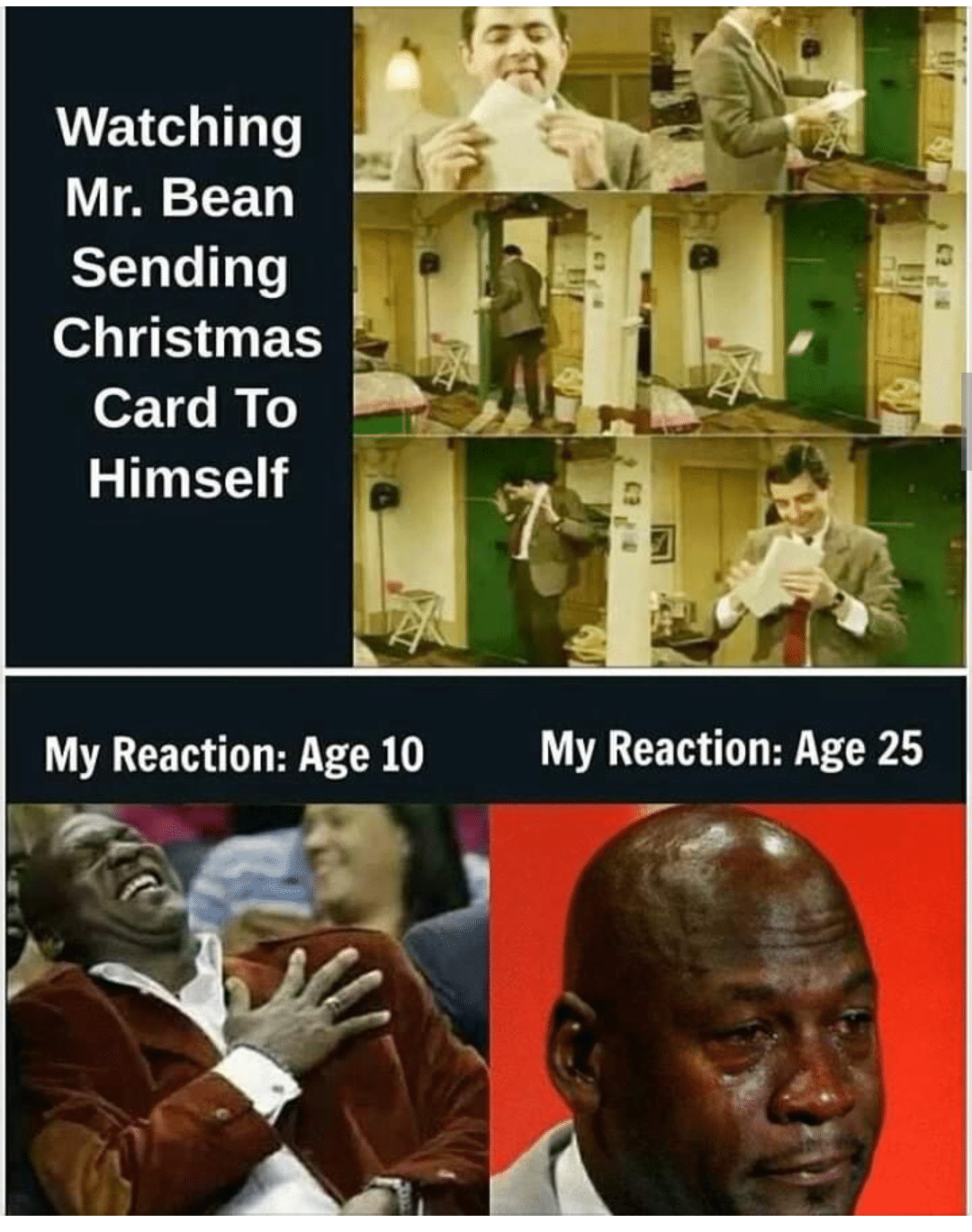 Depression,  depression memes Depression,  text: Watching Mr. Bean Sending Christmas Card To Himself My Reaction: Age 10 My Reaction: Age 25 