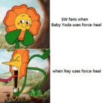 Star Wars Memes Sequel-memes, Yoda, Jedi, Baby Yoda, Star Wars, Anakin text: SW fans when Baby Yoda uses force-heal when Rey uses force-heal 