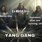 Yang Memes Yang, Untied text: Ex.MAGA bros Bernie bros Zoomers *hat are turning 18 YANGYGANG 