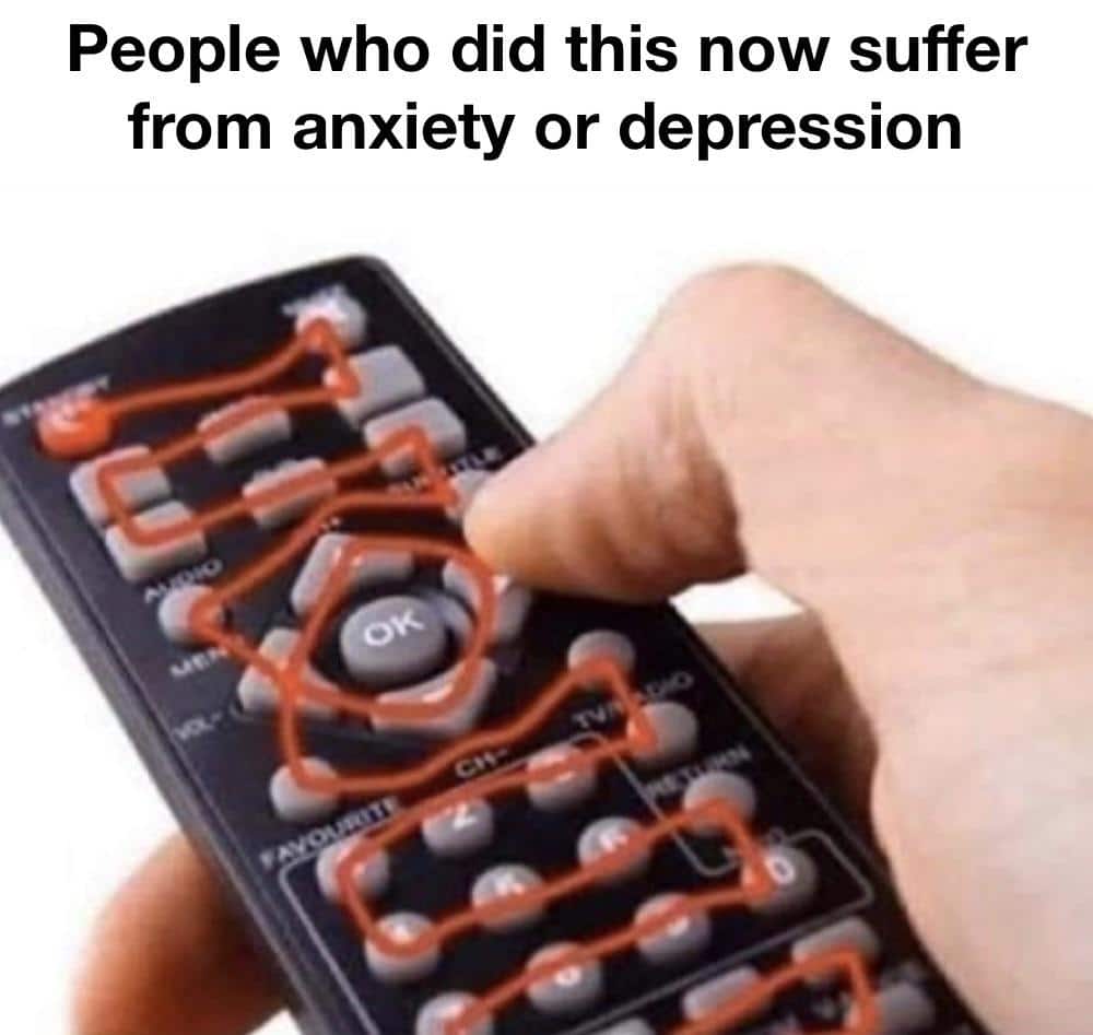 Funny, OK, TV, OCD, Reddit, DIDN other memes Funny, OK, TV, OCD, Reddit, DIDN text: People who did this now suffer from anxiety or depression 