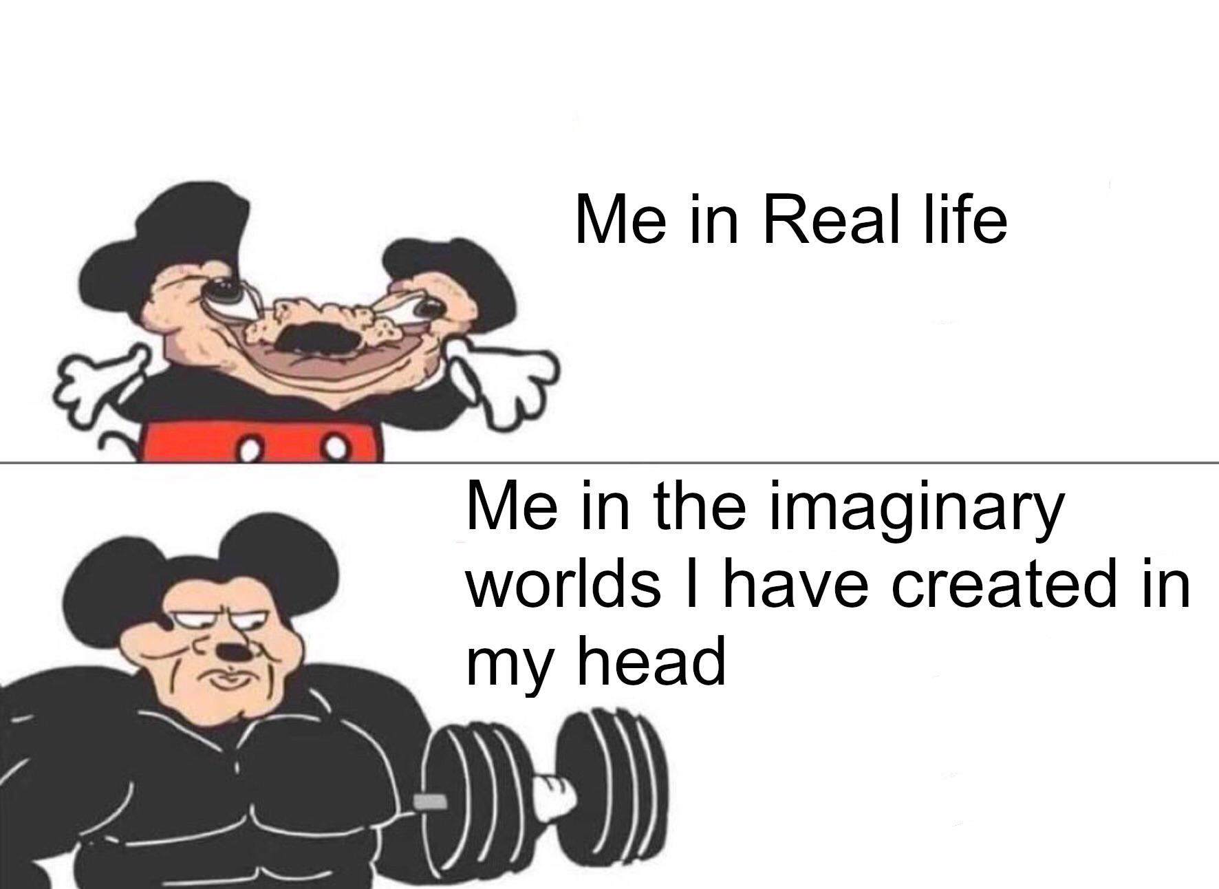 Depression, Mickey, MaladaptiveDreaming depression memes Depression, Mickey, MaladaptiveDreaming text: Me in Real life Me in the imaginary worlds I have created in my head 