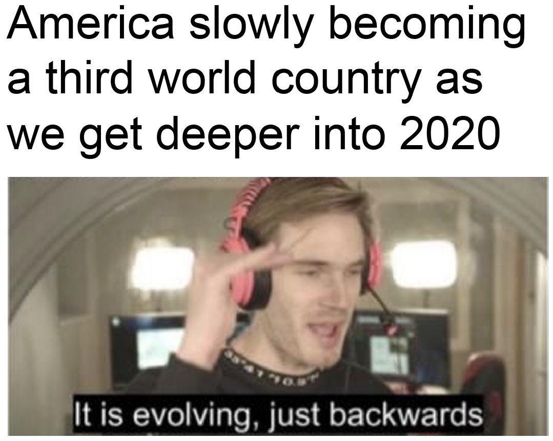 Dank, UK, USA, China, Russia, Gucci Dank Memes Dank, UK, USA, China, Russia, Gucci text: America slowly becoming a third world country as we get deeper into 2020 It is evolving, just backwards 