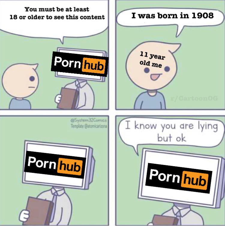 Funny, Pornhub, January, Reddit, Harvey, FBI other memes Funny, Pornhub, January, Reddit, Harvey, FBI text: You must be at least 18 or older to see this content Porn hub Porn hub I was born in 1908 year Old ane I know you are lying buf ok porn hub 