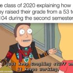 other memes Funny, Jerry, Google text: The class of 2020 explaining how they raised their grade from a 53 to a 104 during the second semester just keep$ Googling stuff äiid it keeps working. made with mematl  Funny, Jerry, Google