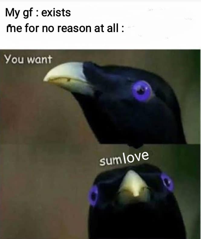 Wholesome memes,  Wholesome Memes Wholesome memes,  text: My gf : exists me for no reason at all . You want sum\ove 