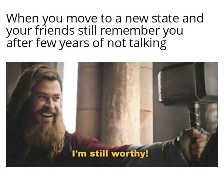Cute,  Wholesome Memes Cute,  text: When you move to a new state and your friends still remember you after few years of not talking I'm still worthy! 