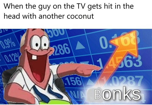 Spongebob, ALL THE WAY UP Spongebob Memes Spongebob, ALL THE WAY UP text: When the guy on the TV gets hit in the head with another coconut gonks 