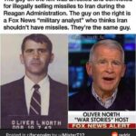 Political Memes Political, Iran, Oliver North, North, America, Fox News text: The guy on the left was arrested and convicted for illegally selling missiles to Iran during the Reagan Administration. The guy on the right is a Fox News "military analyst" who thinks Iran shouldn