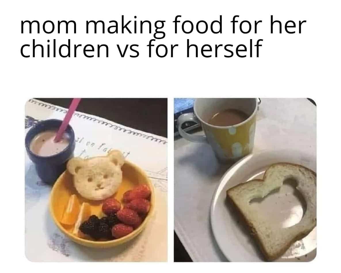 Cute, wholesome memes, Mom, Day, Parents, PB, No Wholesome Memes Cute, wholesome memes, Mom, Day, Parents, PB, No text: mom making food for her children vs for herself 