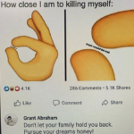 Dank Memes Hold up, Waitaminute text: How close I am to killing myself: 4.1K d.) Like 00 286 Comments • 5.1K Shares C) Comment Share Grant Abraham Don