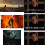 Star Wars Memes Ot-memes, Luke, Star Wars, Kylo, Force, Vader text: I prefer the best star wars scene I said the best scene Perfection  Ot-memes, Luke, Star Wars, Kylo, Force, Vader