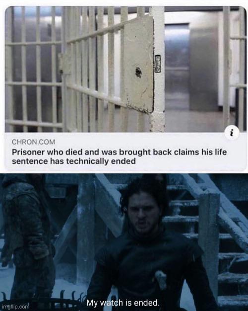 Jon-snow, The Jon Snow Loophole Game of thrones memes Jon-snow, The Jon Snow Loophole text: CHRON.COM Prisoner who died and was brought back claims his life sentence has technically ended imgffigcong h is ended. 