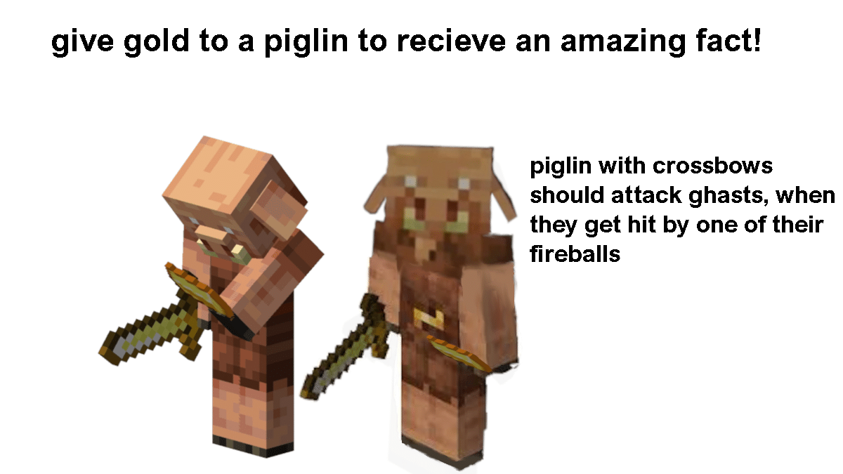 Minecraft,  minecraft memes Minecraft,  text: give gold to a piglin to recieve an amazing fact! piglin with crossbows should attack ghasts, when they get hit by one of their fireballs 