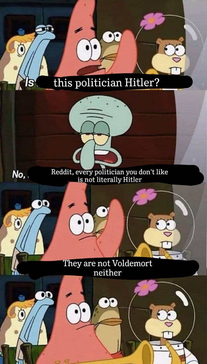 Spongebob, Nein Spongebob Memes Spongebob, Nein text: 09 this politician Hitler? Reddit, every politician you don't like is not literally Hitler ey are not Voldemort neither 00 