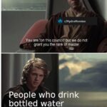 Water Memes Water, Brita, SgeyBAQIwukg, SgeyBAQIoowh, Nestle, Nalgene text: r/HydroHomies You are "on this counciP but we do not grant you the rank of master FPeople who drink bottled water  Water, Brita, SgeyBAQIwukg, SgeyBAQIoowh, Nestle, Nalgene
