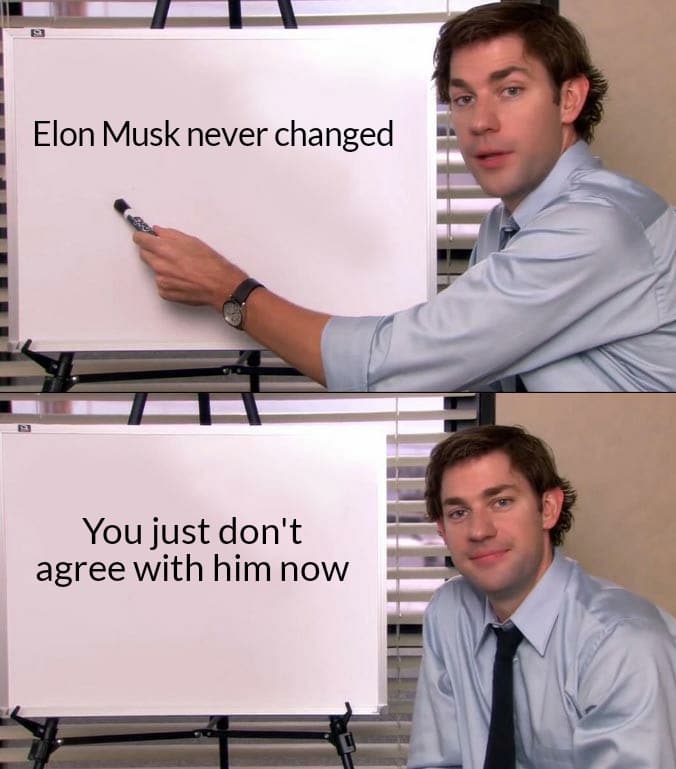 Funny, Elon, America, Musk, California, UBI other memes Funny, Elon, America, Musk, California, UBI text: Elon Musk never changed You just don't agree with him now 