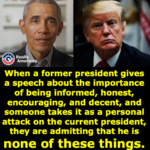 Political Memes Political, Trump, Judas, Jesus, God, Obama text: • Real Ame When a former president gives a speech about the importance of being informed, honest, encouraging, and decent, and someone takes it as a personal attack on the current president, they are admitting that he is none of these things. @trom771  Political, Trump, Judas, Jesus, God, Obama