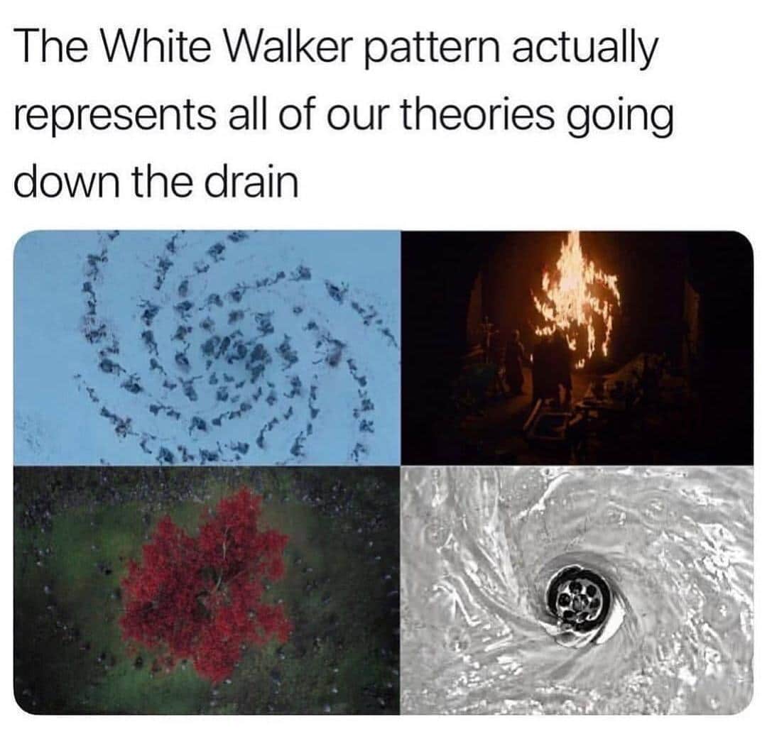 Game of thrones, Night King, Children, Walker, Bran, White Walkers Game of thrones memes Game of thrones, Night King, Children, Walker, Bran, White Walkers text: The White Walker pattern actually represents all of our theories going down the drain 