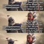 Star Wars Memes Sequel-memes, Rex, ROTJ, Palpatine, Luke, The Clone Wars text: r/ prequelmemes r/sequelmemes r/ prequelmemes r/ sequelmemes I rl prequelmemes r/sequelmemes imgnipcom With the