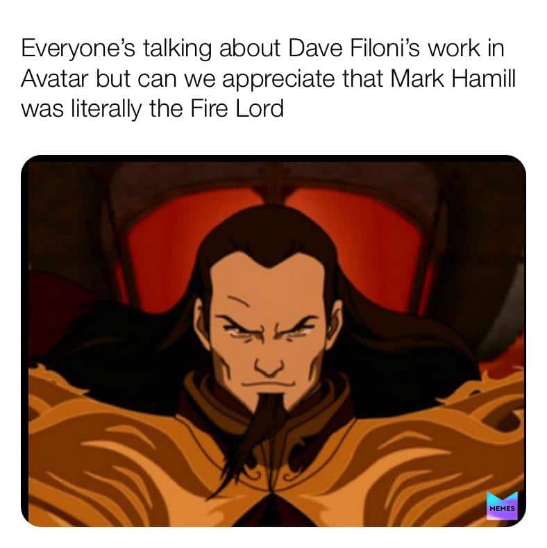 Ot-memes, Hamill, Joker, Avatar, Star Wars, Skips Star Wars Memes Ot-memes, Hamill, Joker, Avatar, Star Wars, Skips text: Everyone's talking about Dave Filoni's work in Avatar but can we appreciate that Mark Hamill was literally the Fire Lord 9.4 MEMES 