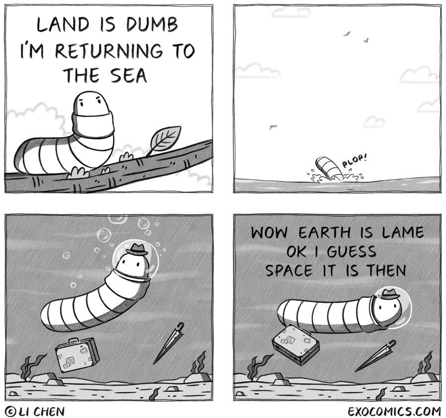 Land is dumb, Land Comics Land is dumb, Land text: 8) CHEN EARTH IS LAME OK I guess SPACE IT IS THEN EXOCOMICS.COM 