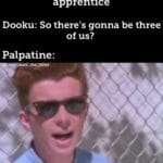 Star Wars Memes Prequel-memes, Sith, Dooku, Jedi, Vader, Palpatine text: apprentice Dooku: So there