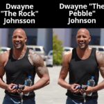other memes Funny, Johnson, Dwayne, The Boulder, Rock, TIHI text: Dwayne "The Rock" Johnsson Dwayne "The Pebble" Johnson  Funny, Johnson, Dwayne, The Boulder, Rock, TIHI
