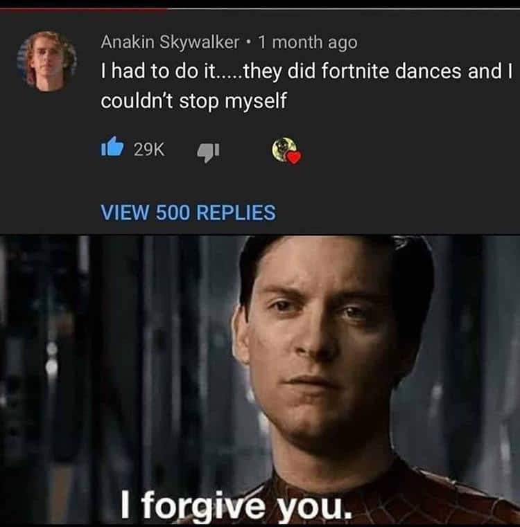Prequel-memes, Fortnite, Reddit, Minecraft, Keanu Star Wars Memes Prequel-memes, Fortnite, Reddit, Minecraft, Keanu text: Anakin Skywalker • 1 month ago I had to do it.....they did fortnite dances and I couldn't stop myself 29K VIEW 500 REPLIES I forgivé you. 