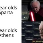 History Memes History, Spartans, Athenians, PrequelMemes, Peloponnesian, Greek text: 7 year olds in Sparta 7 year olds in Athens love dernocracy 