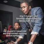 Wholesome Memes Wholesome memes, Google text: my 13year$bld brother Minectaft forme my stupid 21 years oJd ass th?t knows nothing about computers  Wholesome memes, Google