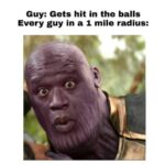 Avengers Memes Thanos,  text: Guy: Gets hit in the balls Every guy in a 1 mile radius:  Thanos, 