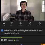 Wholesome Memes Wholesome memes,  text: 843 37 Add To Share Download I Give you a Virtual Hug because we all just need some Love 10,907 VIEWS 960/0 From: WholesomeTofu  Wholesome memes, 