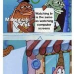 Spongebob Memes Spongebob, TV text: Mll Gen Watching tv is the same nials as watching computer screens Boomers  Spongebob, TV