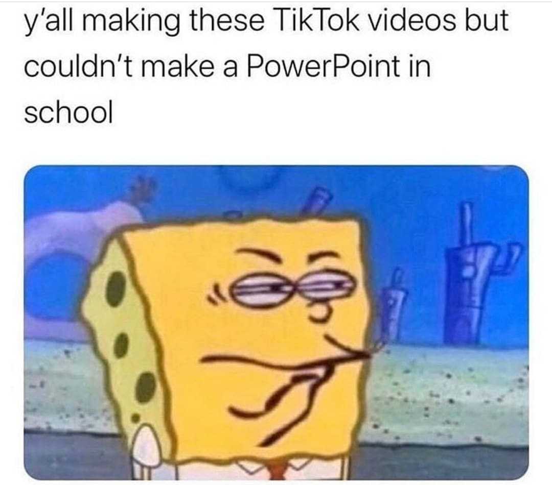 Spongebob, Eddy, Save, PowerPoint, Ed Edd Spongebob Memes Spongebob, Eddy, Save, PowerPoint, Ed Edd text: y'all making these TikTok videos but couldn't make a PowerPoint in school 