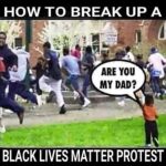 boomer memes Political, BLM text: HOW TO BREAK UP A ARE YOU MY DAD? BLACK LIVES MATTER PROTEST  Political, BLM