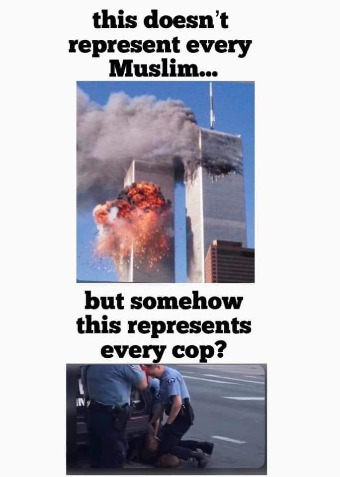 Political, Muslims boomer memes Political, Muslims text: this doesn't represent every Muslim... but somehow this represents every cop? 