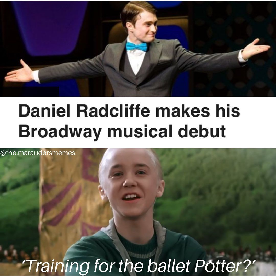 Funny, Malfoy, Potter, Harry Potter, Business Without Really Trying, Weasley other memes Funny, Malfoy, Potter, Harry Potter, Business Without Really Trying, Weasley text: Daniel Radcliffe makes his Broadway musical debut •',Training for the ballet 