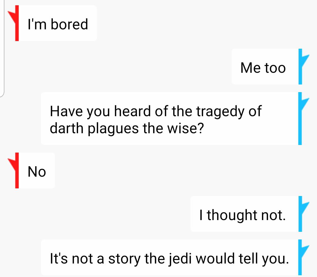 Prequel-memes, Verizon, Sith, Plagueis Star Wars Memes Prequel-memes, Verizon, Sith, Plagueis text: I'm bored Me too Have you heard of the tragedy of darth plagues the wise? No I thought not. It's not a story the jedi would tell you. 