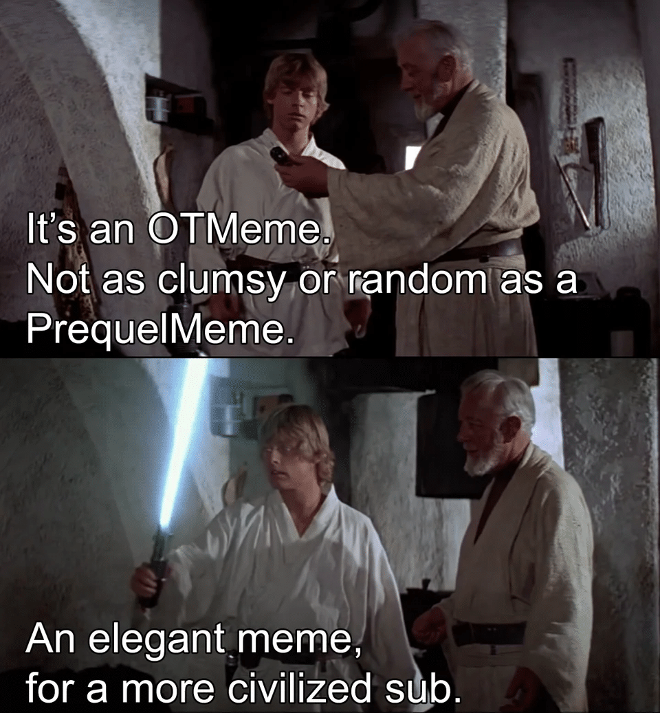 Ot-memes, Obi-Wan, Jedi, OTMemes, Luke, Vader Star Wars Memes Ot-memes, Obi-Wan, Jedi, OTMemes, Luke, Vader text: It's an OTMeme. Not as clumsy,or random as a An elegant meme, for a more civilized sub. 