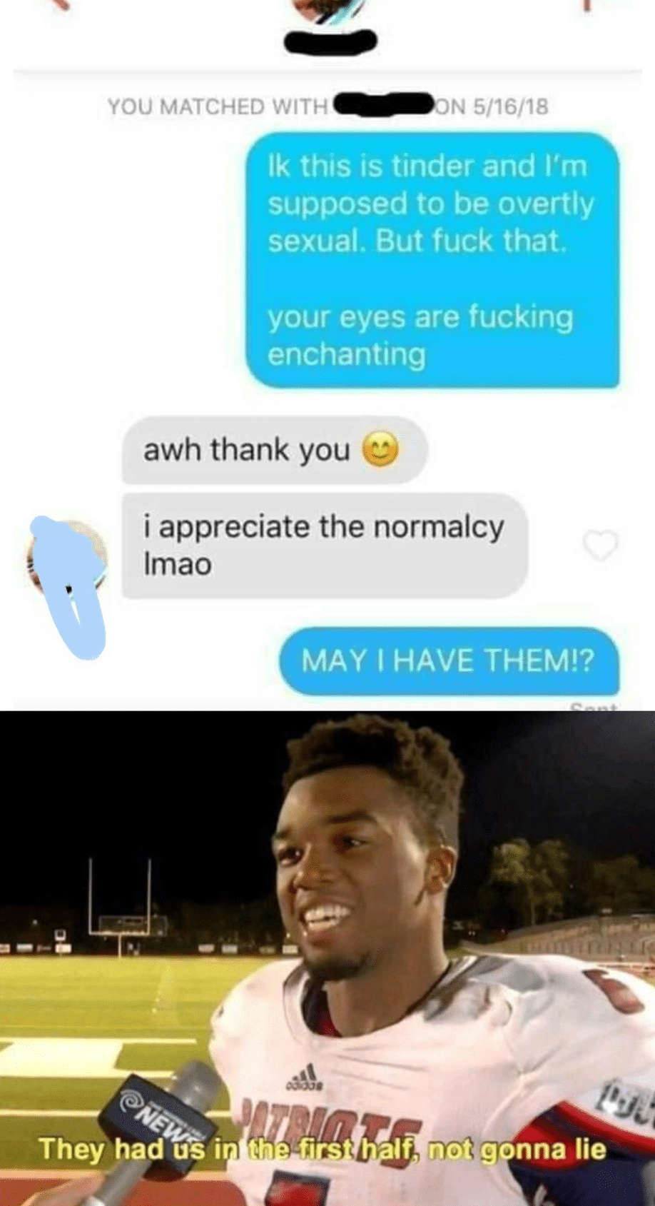 Funny, Naruto, XIII, Uchiha, Sasuke, Morty other memes Funny, Naruto, XIII, Uchiha, Sasuke, Morty text: YOU MATCHED WITH DN 5/16/18 1k this is tinder and I'm supposed to be overtly sexual. But fuck that. your eyes are fucking enchanting awh thank you i appreciate the normalcy Imao They had us i MAY I HAVE THEM!? If riot.g nna lie 