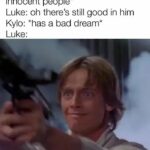 Star Wars Memes Sequel-memes, Vader, Ben, Kylo, Jedi, Anakin text: Vader: *kills a ton of innocent people* Luke: oh there