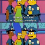 Political Memes Political, Simspons text: I though! you said the powerless. Powerless to help you, not punish you.  Political, Simspons